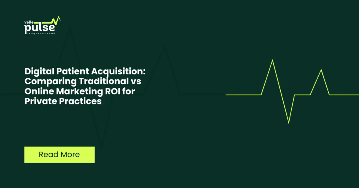Digital Patient Acquisition: Comparing Traditional vs Online Marketing ROI for Private Practices